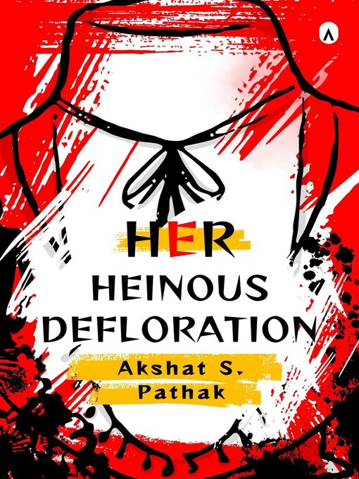 Title details for Her Heinous Defloration by Akshat Pathak - Available